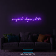 Expect Dope Shit Neon LED Sign