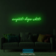 Expect Dope Shit Neon LED Sign