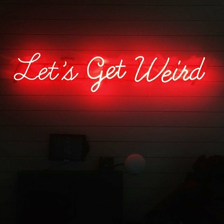 Let's Get Weird Neon LED Sign