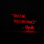 Trust Me You Can Dance - Tequila Neon LED Sign