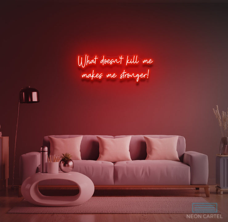 What Doesn't Kill Me Makes Me Stronger Neon LED Sign