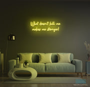 What Doesn't Kill Me Makes Me Stronger Neon LED Sign