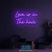 Love Is In The Hair Neon LED Sign