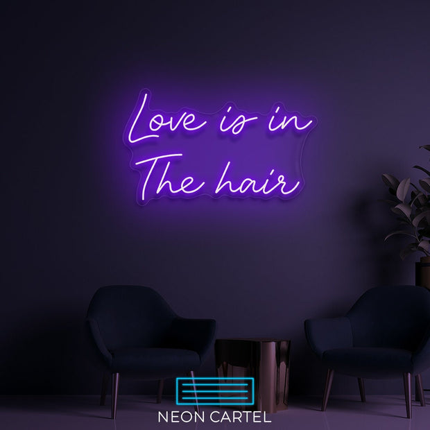 Love Is In The Hair Neon LED Sign