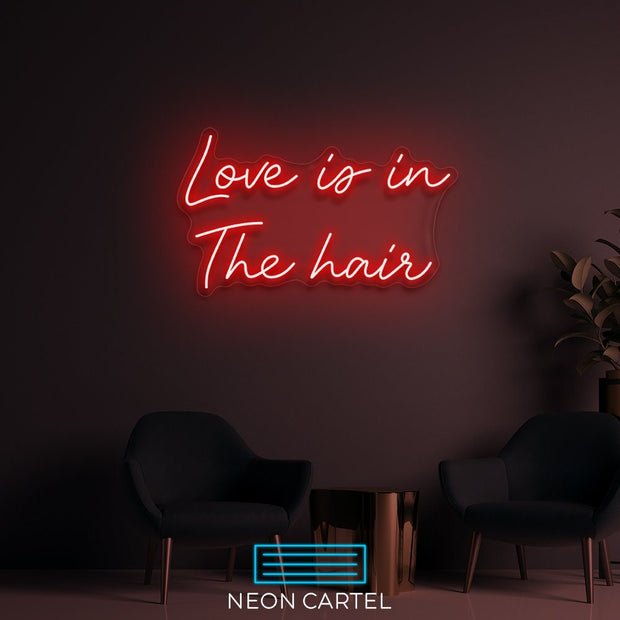 Love Is In The Hair Neon LED Sign