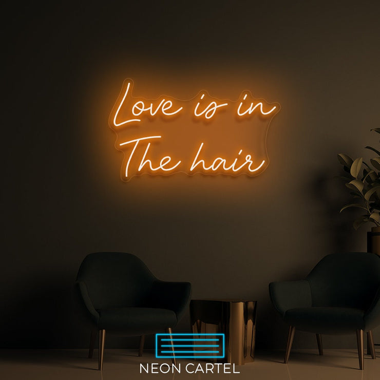 Love Is In The Hair Neon LED Sign